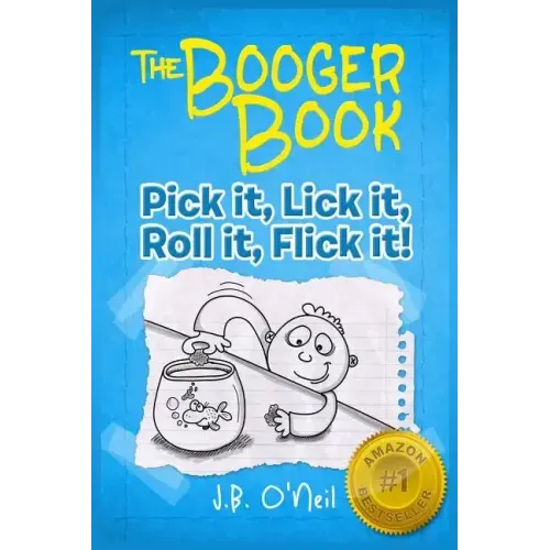 The Booger Book: Pick It, Lick It, Roll It, Flick It