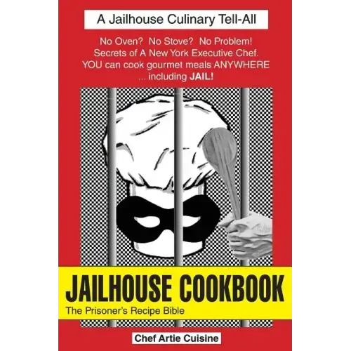 Jailhouse Cookbook the Prisoner's Recipe Bible