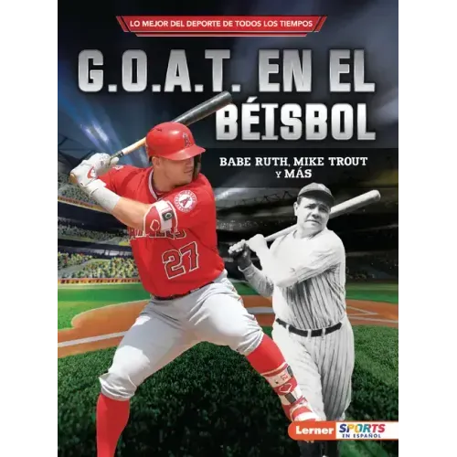 G.O.A.T. En El Béisbol (Baseball's G.O.A.T.): Babe Ruth, Mike Trout Y Más