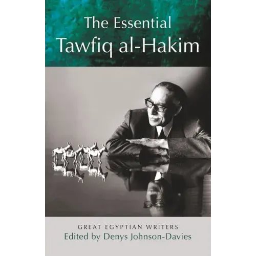 The Essential Tawfiq Al-Hakim: Great Egyptian Writers