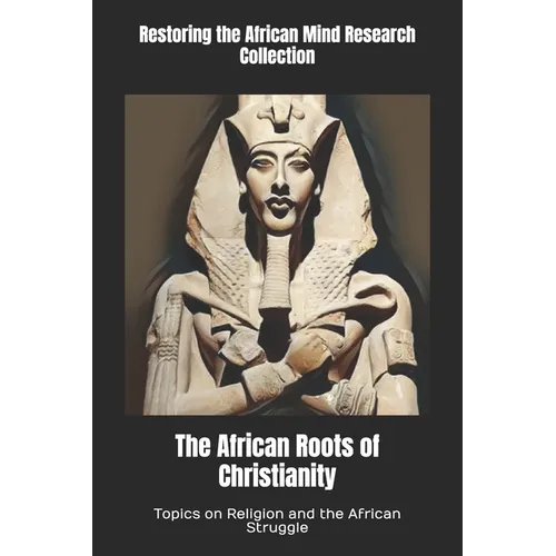 The African Roots of Christianity: Topics on Religion and the African Struggle