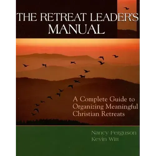 The Retreat Leader's Guide: A Complete Guide to Organizing Meaningful Christian Retreats