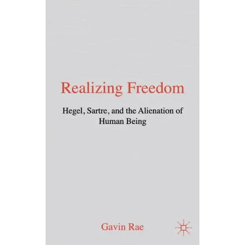 Realizing Freedom: Hegel, Sartre and the Alienation of Human Being