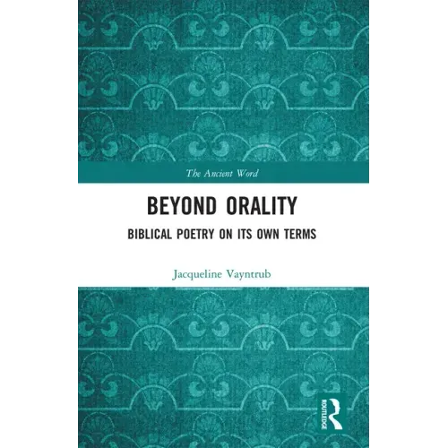 Beyond Orality: Biblical Poetry on Its Own Terms