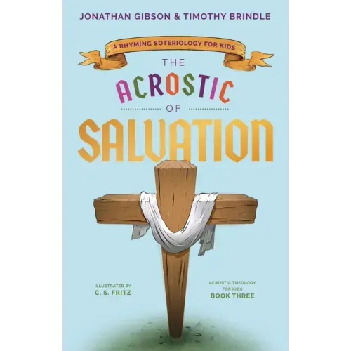 The Acrostic of Salvation: A Rhyming Soteriology for Kids
