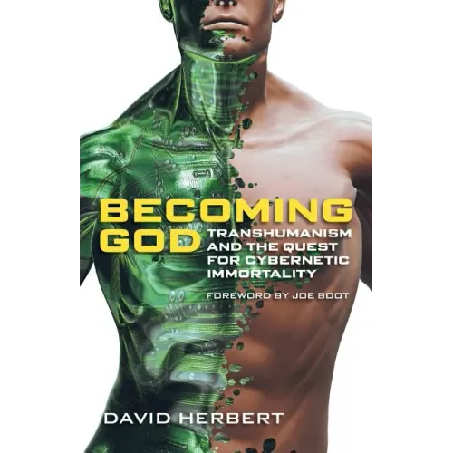 Becoming God: Transhumanism and the Quest for Cybernetic Immortality