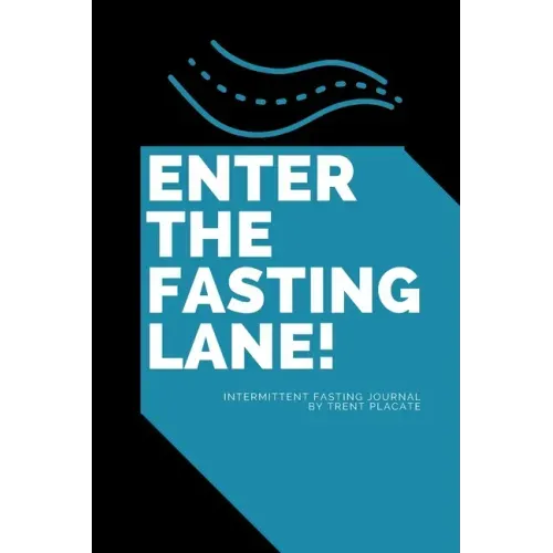 Enter The Fasting Lane: Intermittent Fasting Journal