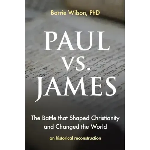 PAUL vs JAMES: The Battle That Shaped Christianity and Changed the World