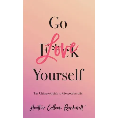Go Love Yourself: The Ultimate Guide to #liveyourbestlife