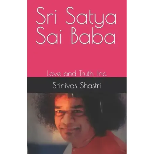 Sri Satya Sai Baba: Love and Truth, Inc.