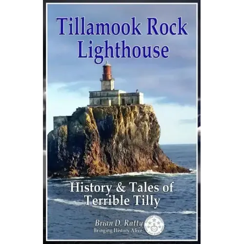 Tillamook Rock Lighthouse: History & Tales of Terrible Tilly