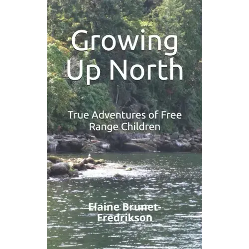 Growing Up North: True Adventures of Free Range Children