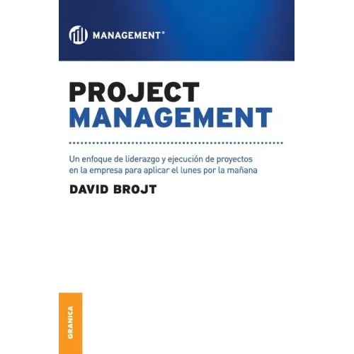 Project Management: Un enfoque de liderazgo y ejecución de proyectos en la empresa para aplicar el lunes por la mañana