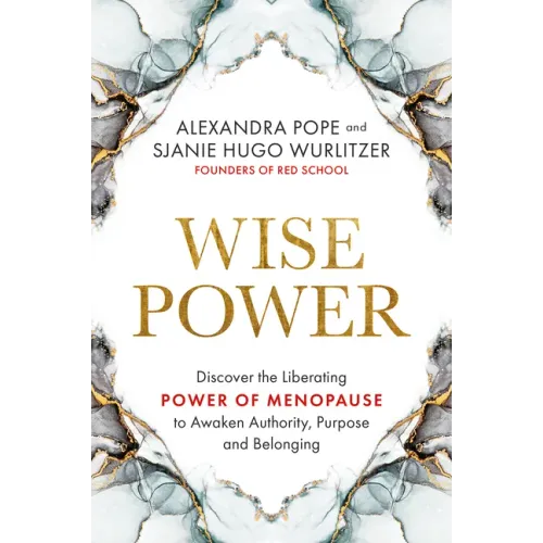 Wise Power: Discover the Liberating Power of Menopause to Awaken Authority, Purpose and Belonging