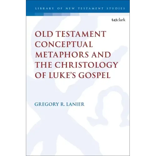 Old Testament Conceptual Metaphors and the Christology of Luke's Gospel