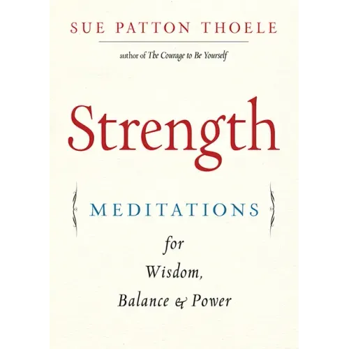 Strength: Meditations for Wisdom, Balance & Power (Affirmations, Mindfulness, for Fans of the Woman's Book of Confidence)