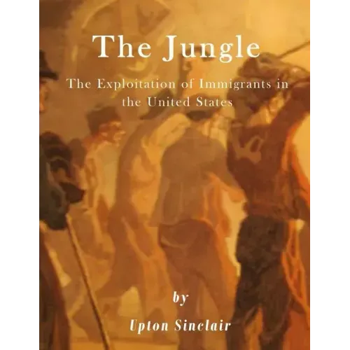 The Jungle: The Exploitation of Immigrants in the United States