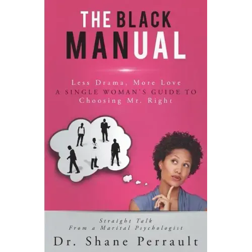 The Black MANual: Less Drama, More Love -- a Single Woman's Guide to Choosing Mr. Right