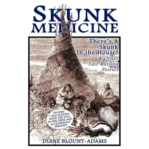 Skunk Medicine: There's a Skunk in the House! and Other Tail-Raising Stories