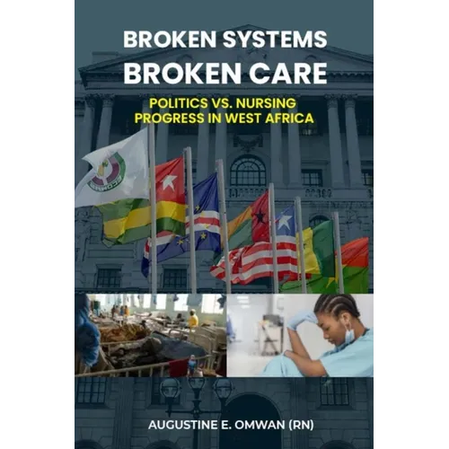 Broken Systems, Broken Care: Politics vs. Nursing Progress in West Africa