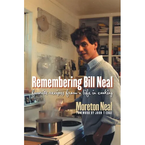 Remembering Bill Neal: Favorite Recipes from a Life in Cooking