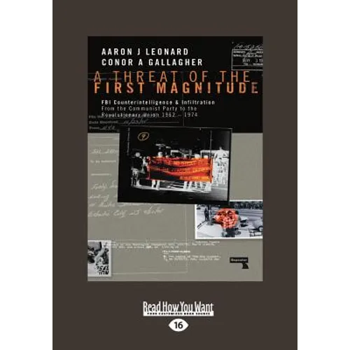 A Threat of the First Magnitude: FBI Counterintelligence & Infiltration From the Communist Party to the Revolutionary Union â " 1962-1974 (Large Print