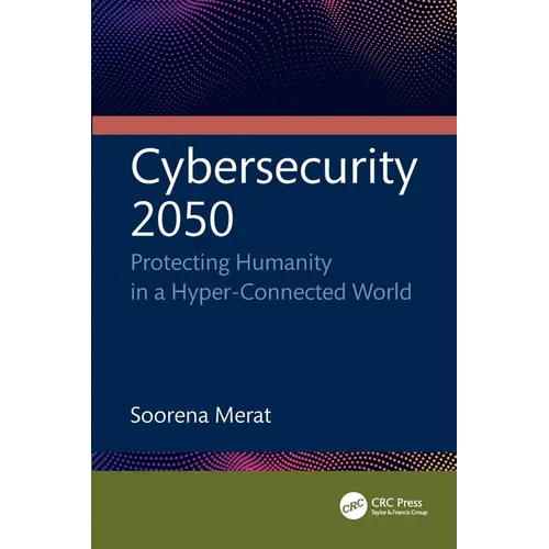 Cybersecurity 2050: Protecting Humanity in a Hyper-Connected World