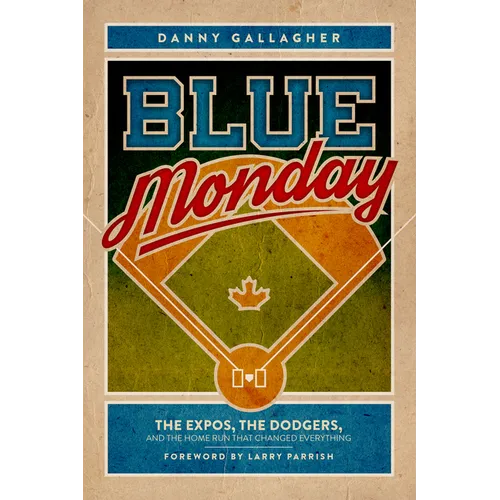 Blue Monday: The Expos, the Dodgers, and the Home Run That Changed Everything