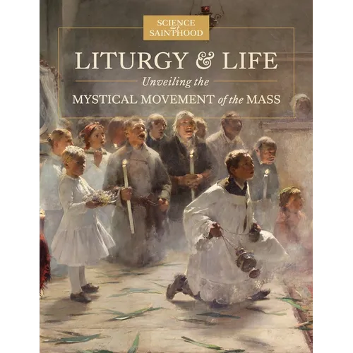 Liturgy & Life: Unveiling the Mystical Movement of the Mass