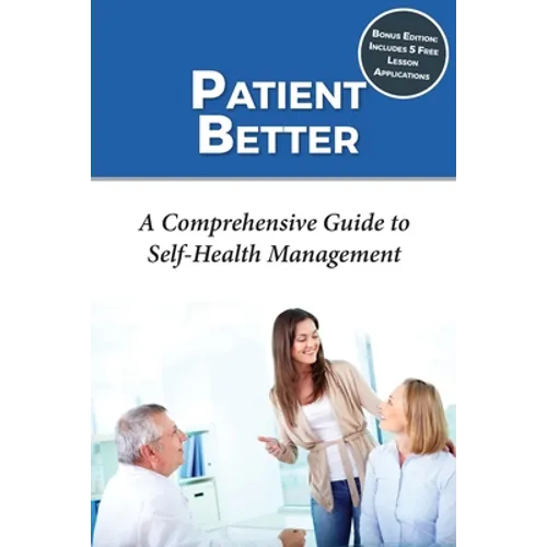 Patient Better: A Comprehensive Guide to Self-health Management