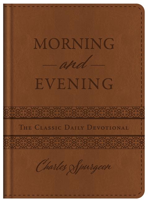 Morning and Evening: The Classic Daily Devotional Book