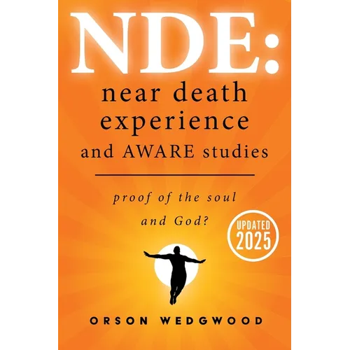 Nde: Near Death Experience and AWARE studies: Proof Of The Soul and God?