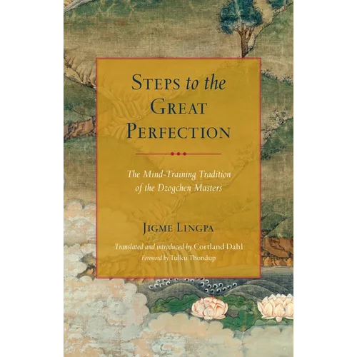 Steps to the Great Perfection: The Mind-Training Tradition of the Dzogchen Masters