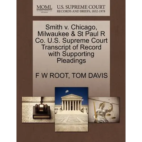 Smith V. Chicago, Milwaukee & St Paul R Co. U.S. Supreme Court Transcript of Record with Supporting Pleadings