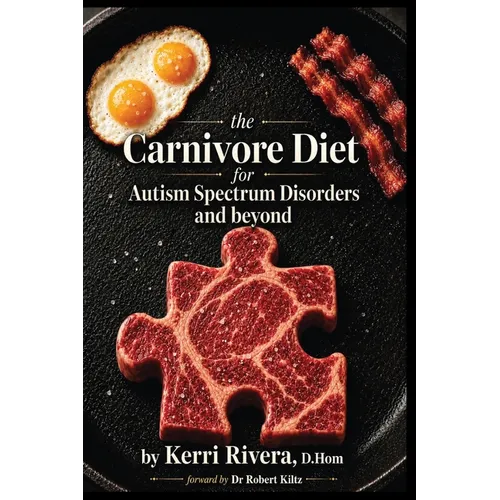 The Carnivore Diet for Autism Spectrum Disorders and Beyond