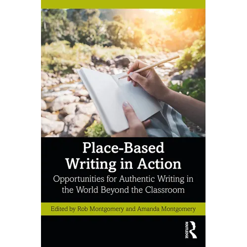 Place-Based Writing in Action: Opportunities for Authentic Writing in the World Beyond the Classroom