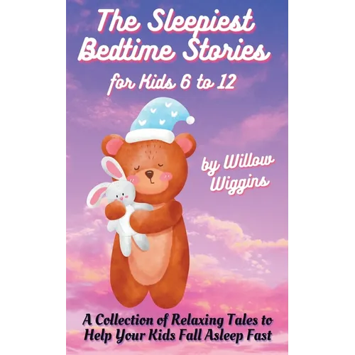 The Sleepiest Bedtime Stories for Kids 6 to 12: A Collection of Relaxing Tales to Help Your Kids Fall Asleep Fast