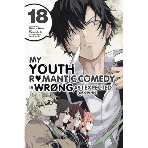 My Youth Romantic Comedy Is Wrong, as I Expected @ Comic, Vol. 18 (Manga): Volume 18