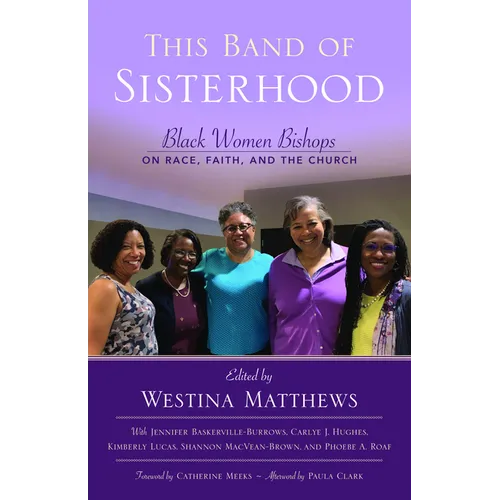 This Band of Sisterhood: Black Women Bishops on Race, Faith, and the Church