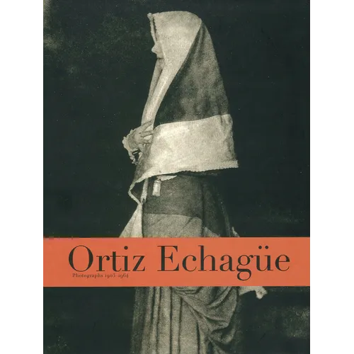 Ortiz Echagüe: Photographs 1903-1964