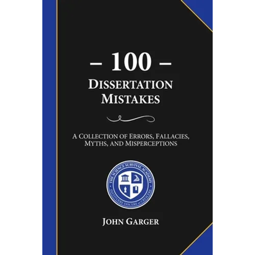 100 Dissertation Mistakes: A Collection of Errors, Fallacies, Myths, and Misperceptions
