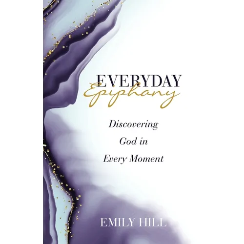 Everyday Epiphany: Discovering God in Every Moment