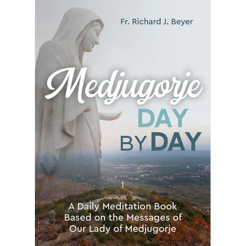 Medjugorje Day by Day: A Daily Meditation Book Based on the Messages of Our Lady of Medjugorje