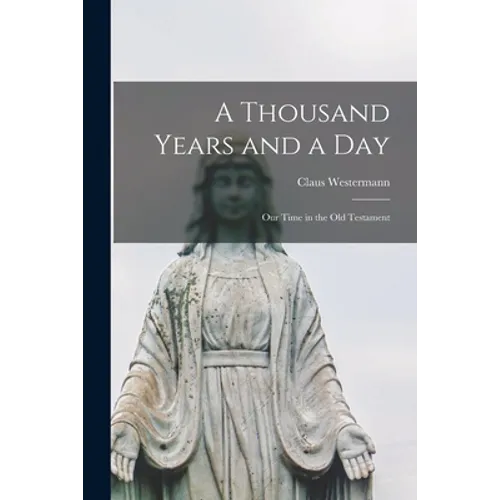 A Thousand Years and a Day; Our Time in the Old Testament