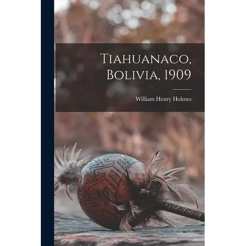 Tiahuanaco, Bolivia, 1909