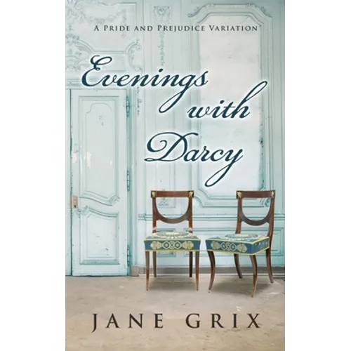 Evenings with Darcy: A Pride and Prejudice Variation