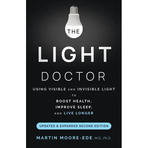 The Light Doctor: Using Visible and Invisible Light to Boost Health, Improve Sleep and Live Longer