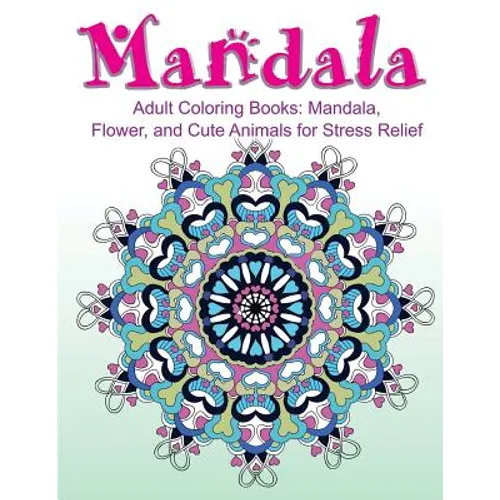 Adult Coloring Books: Mandala, Flower, and Cute Animals for Stress Relief
