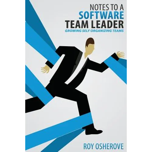 Notes to a Software Team Leader: Growing Self Organizing Teams