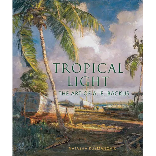 Tropical Light: The Art of A. E. Backus